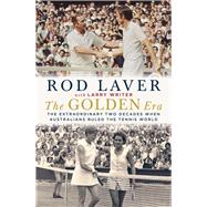 The Golden Era The Extraordinary Two Decades When Australians Ruled the Tennis World