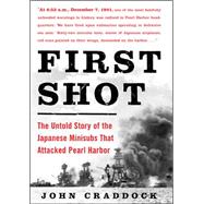 First Shot The Untold Story of the Japanese Minisubs That Attacked Pearl Harbor