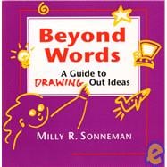 Beyond Words A Guide to Drawing Out Ideas for People Who Work with Groups