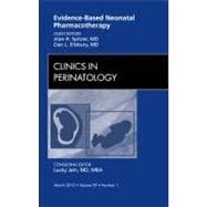 Evidence-Based Neonatal Pharmacotherapy: An Issue of Clinics in Perinatology