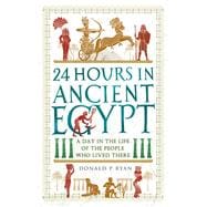 24 Hours in Ancient Egypt A Day in the Life of the People Who Lived There