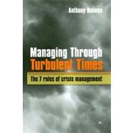 Managing Through Turbulent Times : The 7 Rules of Crisis Management
