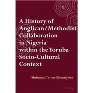 A History of Anglican / Methodist Collaboration in Nigeria Within the Yoruba Socio-cultural Context