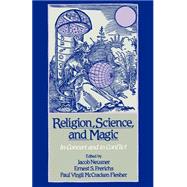 Religion, Science, and Magic In Concert and In Conflict