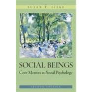 Social Beings: Core Motives in Social Psychology, 2nd Edition