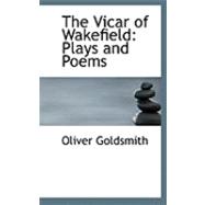The Vicar of Wakefield: Plays and Poems