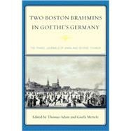 Two Boston Brahmins in Goethe's Germany The Travel Journals of Anna and George Ticknor