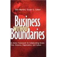 Business Without Boundaries An Action Framework for Collaborating Across Time, Distance, Organization, and Culture