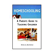 Homeschooling A Parents Guide to Teaching Children