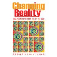 Changing Reality Huna Practices to Create the Life You Want