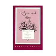 Religion and Wine : A Cultural History of Wine Drinking in the United States