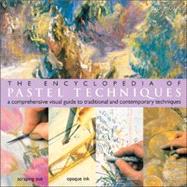 The Encyclopedia of Pastel Techniques A Comprehensive Visual Guide to Traditional and Contemporary Techniques