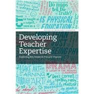Developing Teacher Expertise Exploring Key Issues in Primary Practice