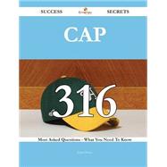 CAP 316 Success Secrets - 316 Most Asked Questions On CAP - What You Need To Know