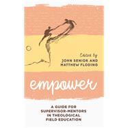 Empower A Guide for Supervisor-Mentors in Theological Field Education