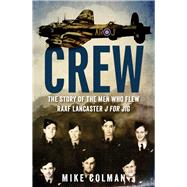 Crew The Story of the Men Who Flew RAAF Lancaster J for Jig,9781742379111