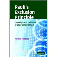 Pauli's Exclusion Principle: The Origin and Validation of a Scientific Principle