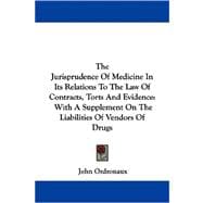 The Jurisprudence of Medicine in Its Relations to the Law of Contracts, Torts and Evidence: With a Supplement on the Liabilities of Vendors of Drugs