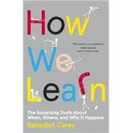 How We Learn: The Surprising Truth About When, Where, and Why It Happens