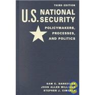 U. S. National Security : Policymakers, Processes and Politics