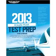 Private Pilot Test Prep 2013 : Study and Prepare for Recreational and Private: Airplane, Helicopter, Gyroplane, Glider, Balloon, Airship, Powered Parachute, and Weight-Shift Control FAA Knowledge Exams