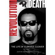 Revolution or Death The Life of Eldridge Cleaver