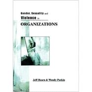Gender, Sexuality and Violence in Organizations : The Unspoken Forces of Organization Violations