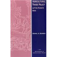 Agricultural Trade Policy Letting Markets Work (Aei Studies in Agricultural Policy)