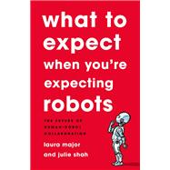 What To Expect When You're Expecting Robots The Future of Human-Robot Collaboration