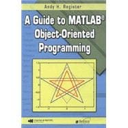A Guide To MATLAB Object-Oriented Programming