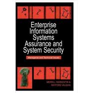 Enterprise Information Systems Assurance and System Security: Managerial and Technical Issues