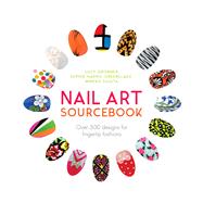 Nail Art Sourcebook Over 500 Designs for Fingertip Fashions