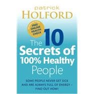 The 10 Secrets of 100% Healthy People The Grounbreaking Guide to Transforming Your Health
