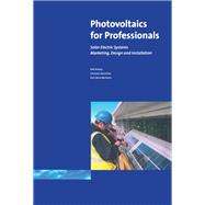 Photovoltaics for Professionals: Solar Electric Systems Marketing, Design and Installation