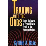 Trading with the Odds : Using the Power of Statistics to Profit in the Futures Market