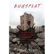 Bugsplat The Politics of Collateral Damage in Western Armed Conflicts