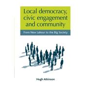 Local Democracy, Civic Engagement and Community From New Labour to the Big Society