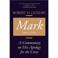 Mark : A Commentary on His Apology for the Cross, Chapters 9 - 16