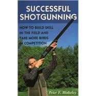 Successful Shotgunning How to Build Skill in the Field and Take More Birds in Competition,9780811739115