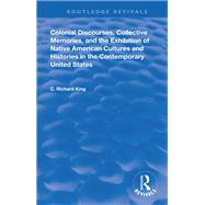Colonial Discourses, Collective Memories and the Exhibition of Native American Cultures and Histories in the Contemporary United States