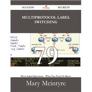 Multiprotocol Label Switching: 79 Most Asked Questions on Multiprotocol Label Switching - What You Need to Know