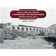 Lost Lines of Wales: Llandovery to Craven Arms Central Wales Line 2