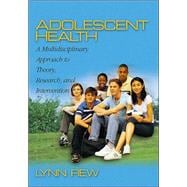 Adolescent Health : A Multidisciplinary Approach to Theory, Research, and Intervention