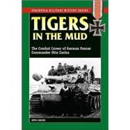 Tigers in the Mud The Combat Career of German Panzer Commander Otto Carius