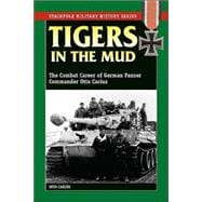 Tigers in the Mud The Combat Career of German Panzer Commander Otto Carius,9780811729116