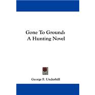 Gone to Ground : A Hunting Novel
