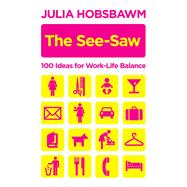 The See-Saw: 100 Ideas for Work-Life Balance
