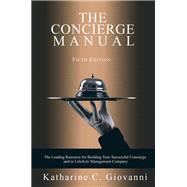 The Concierge Manual The Leading Resource for Building Your Successful Concierge and/or Lifestyle Management Company