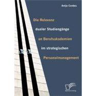 Die Relevanz Dualer Studieng„nge an Berufsakademien Im Strategischen Personalmanagement