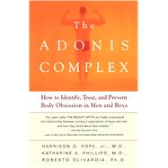 The Adonis Complex How to Identify, Treat and Prevent Body Obsession in Men and Boys